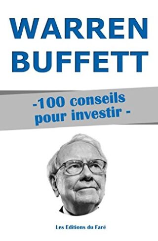 Warren Buffett – 100 conseils pour investir: Devenir riche