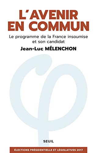 L&rsquo;avenir En Commun – Le Programme De La France Insoumise Et Son Candidat Jean-Luc Mélenchon