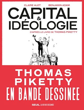 Capital et Idéologie en bande dessinée ((coédition Revue dessinée)) D&rsquo;après le livre de Thomas Piketty