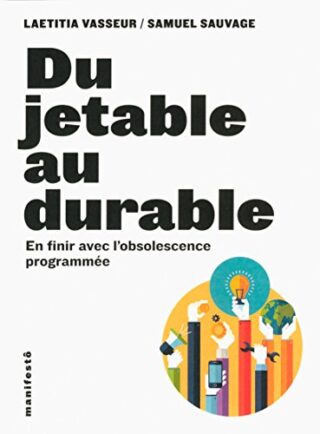 Du jetable au durable – En finir avec l’obsolescence programmée