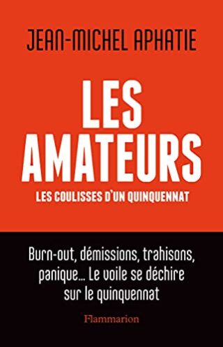 Les Amateurs – Les coulisses d&rsquo;un quinquennat