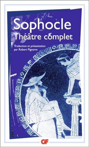 Théâtre complet – Ajax ; Antigone ; Electre ; Oedipe roi ; Les trachiniennes ; Philoctète ; Oedipe à colone ; Les limiers