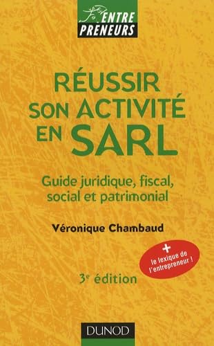 Réussir son activité en SARL – 3ème édition – Guide juridique, fiscal, social et patrimonial – Guide juridique, fiscal, social et patrimonial
