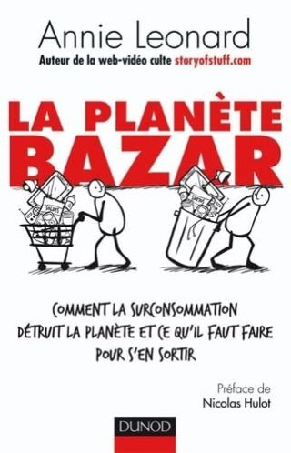 La planète Bazar – Comment la surconsommation détruit la planète et ce qu&rsquo;il faut faire pour s&rsquo;en sortir