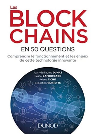 Les blockchains en 50 questions – Comprendre le fonctionnement et les enjeux de cette technologie – Comprendre le fonctionnement et les enjeux de cette technologie innovante
