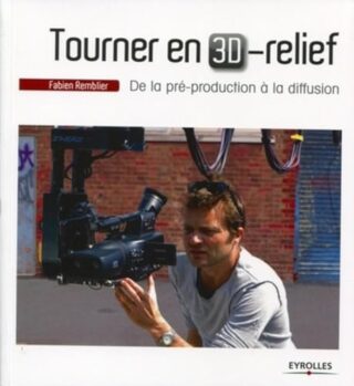 Tourner en 3D-relief – De la pré-production à la diffusion