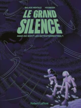 Le grand silence – Mais où sont les extraterrestres ?