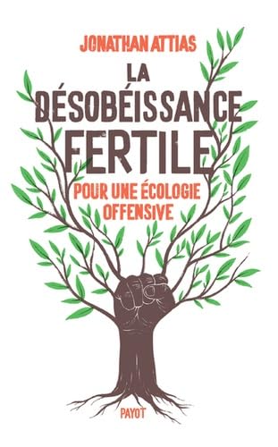 La désobéissance fertile – Pour une écologie offensive