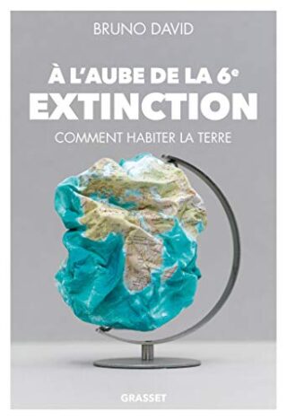 A l&rsquo;aube de la 6e extinction – Comment habiter la Terre