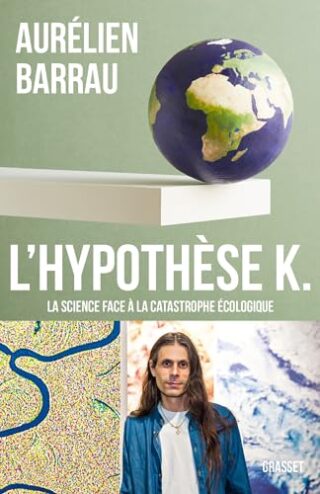 L&rsquo;Hypothèse K – La science face à la catastrophe écologique