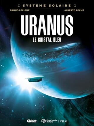 Système Solaire – Tome 04 – Uranus – Uranus, le cristal bleu