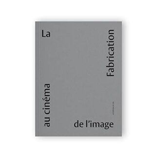 La fabrication de l&rsquo;image au cinéma