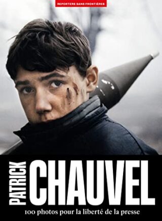Patrick Chauvel – 100 Photos Pour La Liberté De La Presse