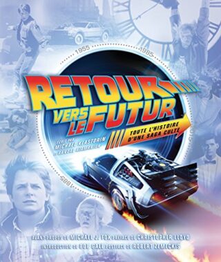 Retour vers le futur – Toute l&rsquo;histoire d&rsquo;une saga culte