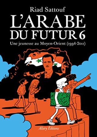 Arabe du futur (L&rsquo;) T06 – Une jeunesse au Moyen-Orient (1994-2011)
