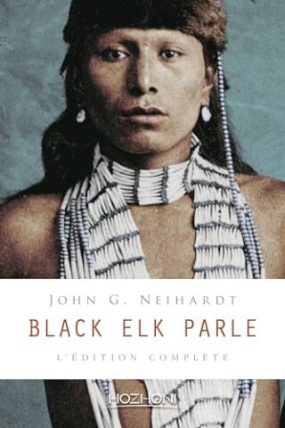 Black Elk parle – L&rsquo;édition complète