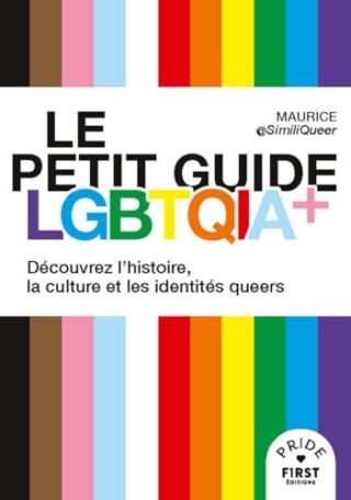 Le Petit guide LGBTQIA+ – Découvrez l&rsquo;histoire, la culture et les identités queers