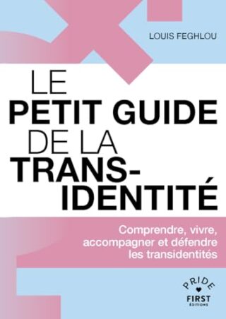 Le Petit guide de la transidentité – Comprendre, vivre, accompagner et défendre les transidentités