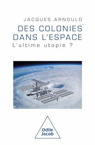 Des colonies dans l&rsquo;espace – L&rsquo;ultime utopie ?