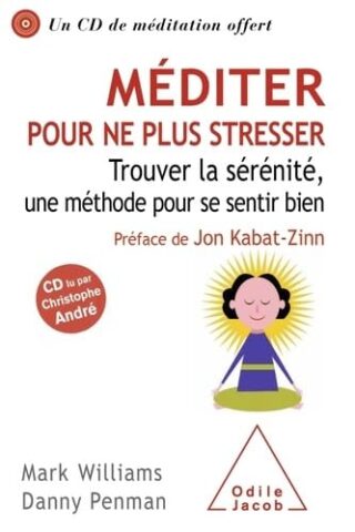 Méditer pour ne plus stresser – Trouver la sérénité, une méthode pour se sentir bien