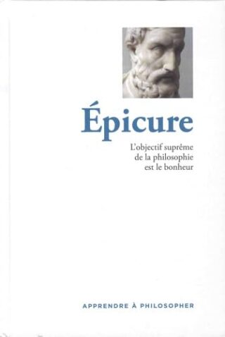 Epicure – L&rsquo;objectif suprême de la philosophie est le bonheur
