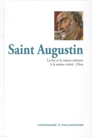 Saint Augustin – La foi et la raison mènent à la même vérité : Dieu