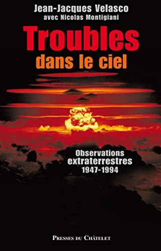 Troubles Dans Le Ciel – Observations extraterrestres 1947-1994
