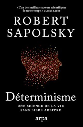 Déterminisme – Une science de la vie sans libre arbitre